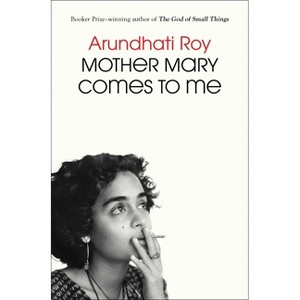 Mother Mary Comes to Me - by  Arundhati Roy (Hardcover) - 1 of 1