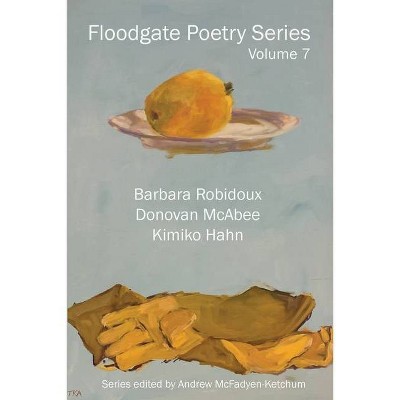 Floodgate Series Volume 7 - by  Barbara Robidoux & Donovan McAbee & Kimiko Hahn (Paperback)