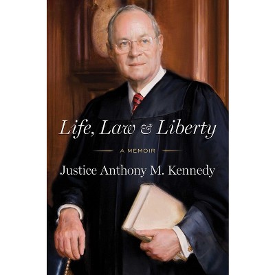 Life, Law & Liberty - by  Anthony Kennedy (Hardcover)