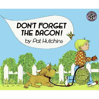 Don't Forget the Bacon! - by  Pat Hutchins (Paperback)