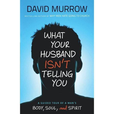 What Your Husband Isn't Telling You - by  David Murrow (Paperback)