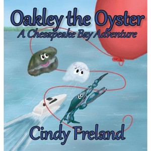 Oakley the Oyster - by  Cindy Freland (Hardcover) - 1 of 1