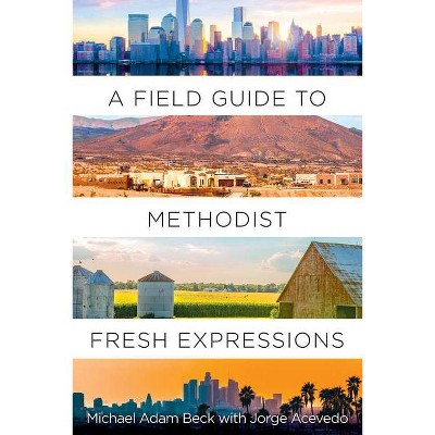 A Field Guide to Methodist Fresh Expressions - by  Michael Adam Beck (Paperback)