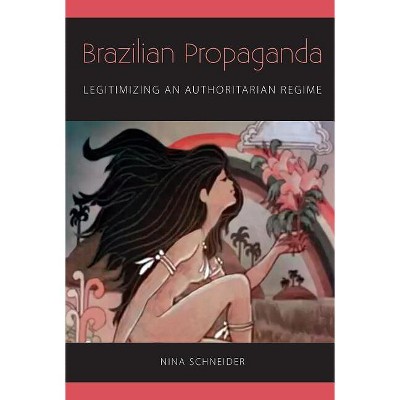 Brazilian Propaganda - by  Nina Schneider (Paperback)