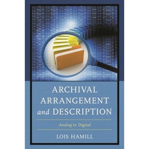 Archival Arrangement and Description - by  Lois Hamill (Paperback) - 1 of 1
