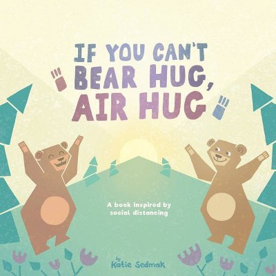 If You Can't Bear Hug, Air Hug - by  Katie Sedmak (Paperback)