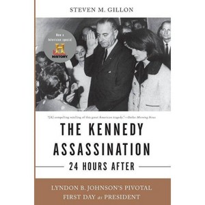 The Kennedy Assassination--24 Hours After - by  Steven M Gillon (Paperback) - 1 of 1