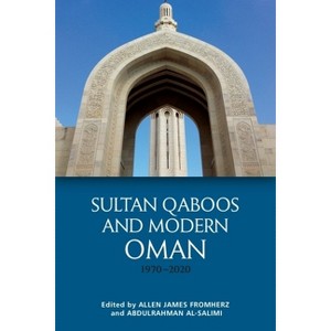 Sultan Qaboos and Modern Oman, 1970-2020 - by  Allen James Fromherz & Abdulrahman Al-Salimi (Paperback) - 1 of 1