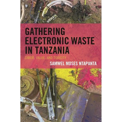 Gathering Electronic Waste in Tanzania - by  Samwel Moses Ntapanta (Hardcover)
