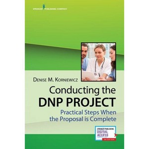 Conducting the DNP Project - by  Denise Korniewicz (Paperback) - 1 of 1