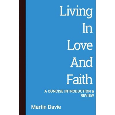 Living in Love and Faith - by  Martin Davie (Paperback)