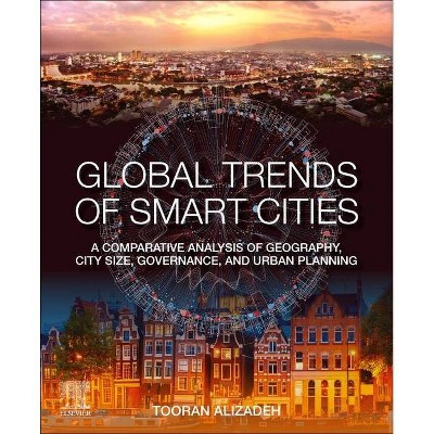 Global Trends of Smart Cities - by  Tooran Alizadeh (Paperback)