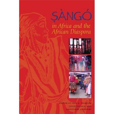 Sàngó in Africa and the African Diaspora - (African Expressive Cultures) by  Joel E Tishken & Toyin Falola & Akintunde Akinyemi (Paperback)