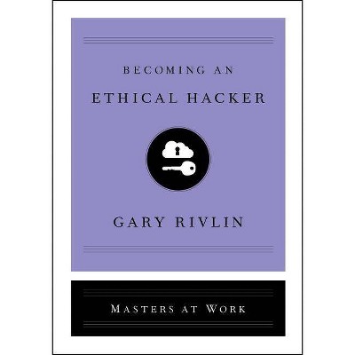 Becoming an Ethical Hacker - (Masters at Work) by  Gary Rivlin (Hardcover)