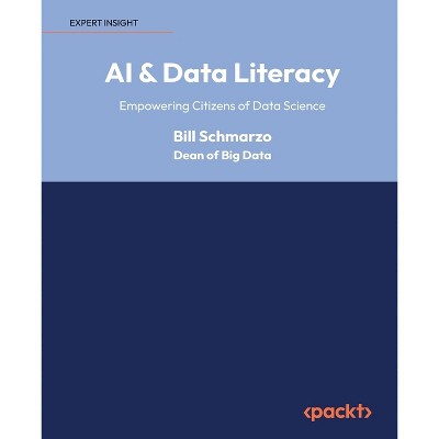 AI & Data Literacy - by  Bill Schmarzo (Paperback)