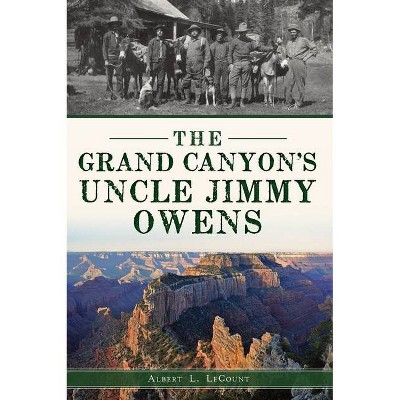 The Grand Canyon's Uncle Jimmy Owens - by  Albert L Lecount (Paperback)