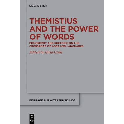 Themistius and the Power of Words - (Beiträge Zur Altertumskunde) by  Elisa Coda (Hardcover)