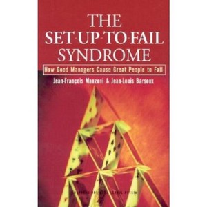 The Set-Up-To-Fail Syndrome - by  Jean-Francois Manzoni & Jean-Louis Barsoux (Hardcover) - 1 of 1