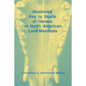 Illustrated Key to Skulls of Genera of North American Land Mammals - by  J Knox Jones & Richard Manning (Paperback) - 1 of 1