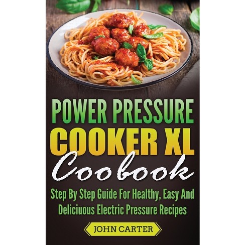 Power Pressure Cooker Xl Cookbook - By John Carter (hardcover) : Target