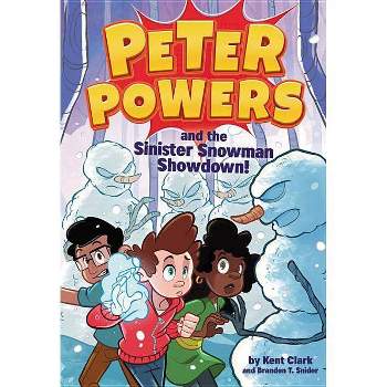 Peter Powers and the Sinister Snowman Showdown! - by  Kent Clark & Brandon T Snider (Paperback)