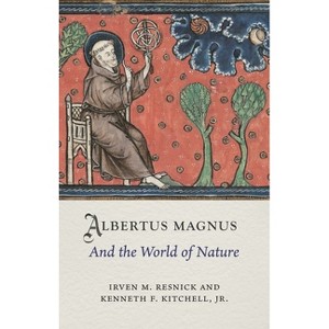 Albertus Magnus and the World of Nature - (Medieval Lives) by  Irven M Resnick & Kenneth F Kitchell Jr (Hardcover) - 1 of 1