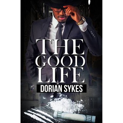 The Good Life - by  Dorian Sykes (Paperback)