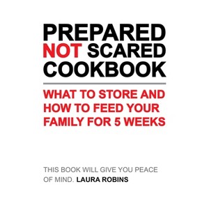 Prepared-Not-Scared Cookbook - by  Laura Robins (Paperback) - 1 of 1