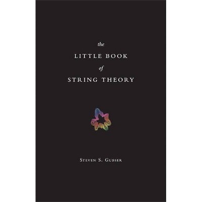 The Little Book of String Theory - (Science Essentials) by  Steven S Gubser (Hardcover)