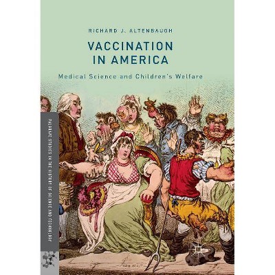 Vaccination in America - (Palgrave Studies in the History of Science and Technology) by  Richard J Altenbaugh (Paperback)