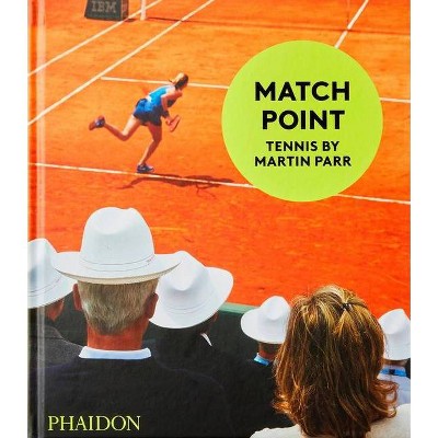 Match Point: Tennis by Martin Parr - (Hardcover)