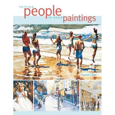 Putting People in Your Paintings - by  Laurel Hart (Paperback)