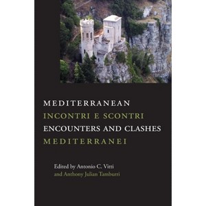 Mediterranean Encounters and Clashes - (Saggistica) by  Antonio C Vitti & Anthony Julian Tamburri (Paperback) - 1 of 1