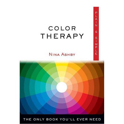 Color Therapy Plain & Simple - by  Nina Ashby (Paperback)