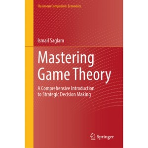 Mastering Game Theory - (Classroom Companion: Economics) by  Ismail Saglam (Hardcover) - 1 of 1