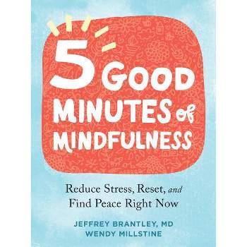 Five Good Minutes of Mindfulness - by  Jeffrey Brantley & Wendy Millstine (Paperback)