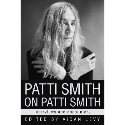 Patti Smith on Patti Smith - (Musicians in Their Own Words) by  Aidan Levy (Hardcover)