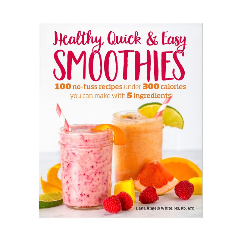 Healthy Quick & Easy Smoothies - by  Dana Angelo White (Paperback), 1 of 2