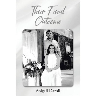 Their Final Outcome - by  Abigail Darbil (Paperback)