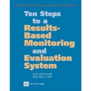 Ten Steps to a Results Based Monitoring and Evaluation System - by  Jody Zall Kusek & Ray C Rist (Paperback) - 1 of 1