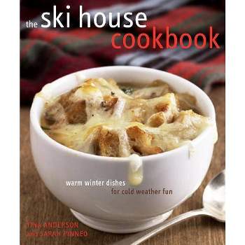 The Ski House Cookbook - by  Tina Anderson & Sarah Pinneo (Hardcover)