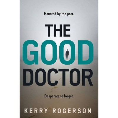 The Good Doctor - by  Kerry Rogerson (Paperback)