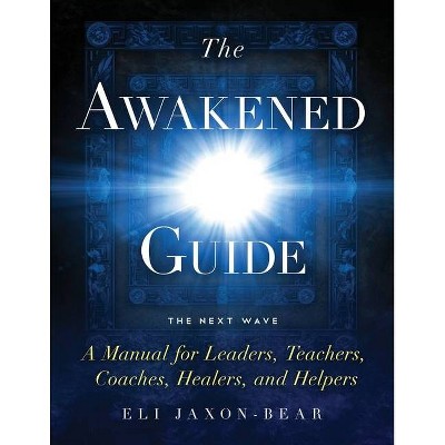 The Awakened Guide - by  Eli Jaxon-Bear (Paperback)