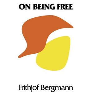 On Being Free - by  Frithjof Bergmann (Paperback) - 1 of 1