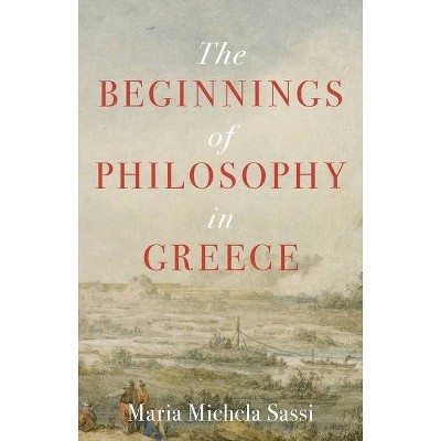 The Beginnings of Philosophy in Greece - by  Maria Michela Sassi (Paperback)