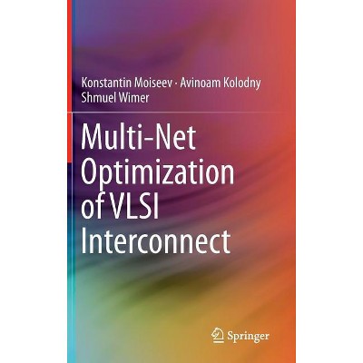 Multi-Net Optimization of VLSI Interconnect - by  Konstantin Moiseev & Avinoam Kolodny & Shmuel Wimer (Hardcover)