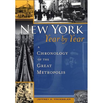 New York, Year by Year - by  Jeffrey A Kroessler (Paperback)