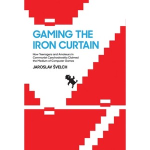 Gaming the Iron Curtain - (Game Histories) by  Jaroslav Svelch (Paperback) - 1 of 1