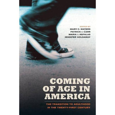 Coming of Age in America - by  Mary C Waters & Patrick Joseph Carr & Maria Kefalas & Jennifer Ann Holdaway (Paperback)