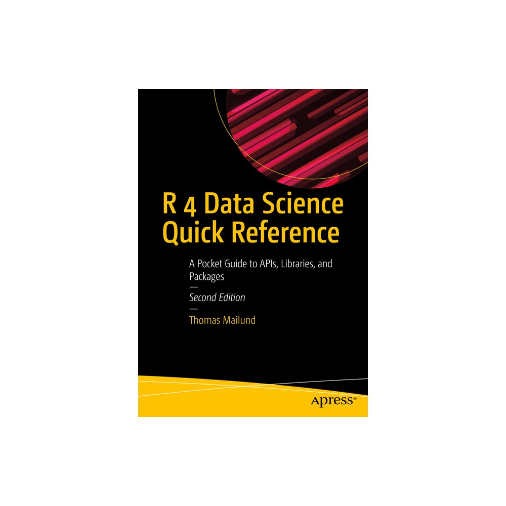 R 4 Data Science Quick Reference - 2nd Edition by Thomas Mailund (Paperback)